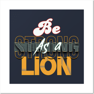 Be strong as a lion Posters and Art